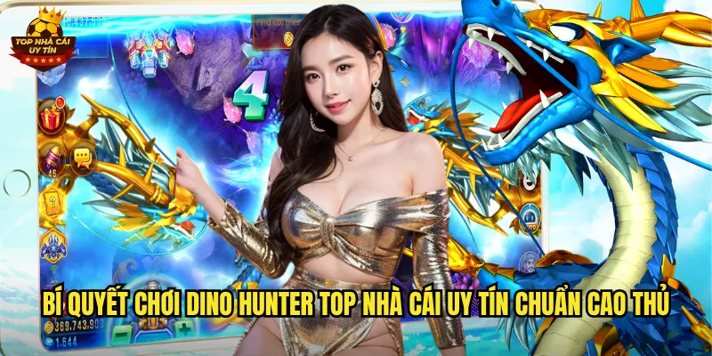 Bí quyết chơi Dino Hunter top nhà cái uy tín chuẩn cao thủ