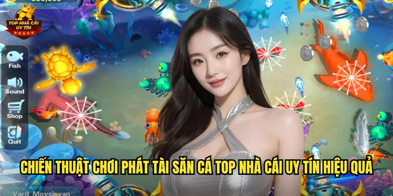 Chiến thuật chơi Phát Tài Săn Cá top nhà cái uy tín hiệu quả
