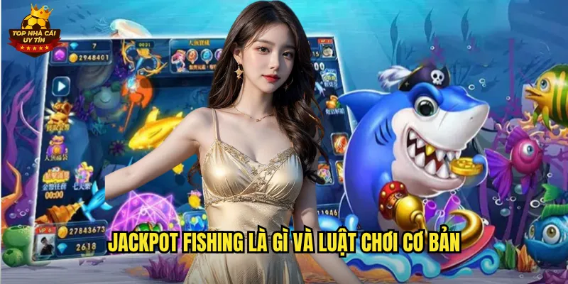 Jackpot Fishing là gì và luật chơi cơ bản