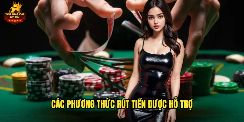 Các Phương Thức Rút Tiền Được Hỗ Trợ