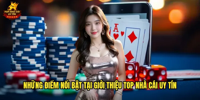 Những Điểm Nổi Bật Tại Giới Thiệu Top Nhà Cái Uy Tín