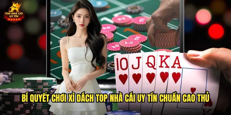 Bí quyết chơi Xì Dách top nhà cái uy tín chuẩn cao thủ