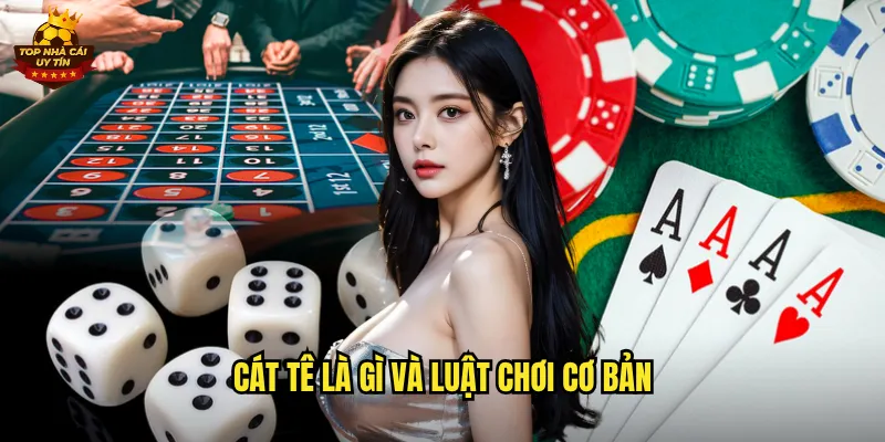 Cát Tê là gì và luật chơi cơ bản