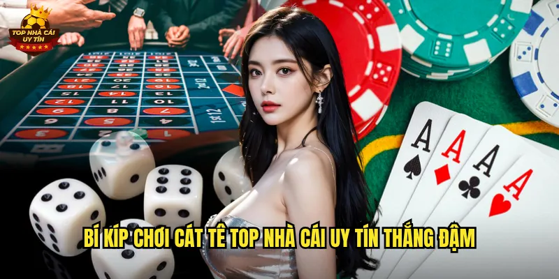 Bí kíp chơi Cát Tê top nhà cái uy tín thắng đậm